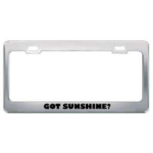 Got Sunshine? Girl Name Metal License Plate Frame Holder 