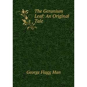    The Geranium Leaf An Original Tale George Flagg Man Books