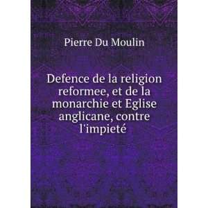   et Eglise anglicane, contre limpietÃ© . Pierre Du Moulin Books