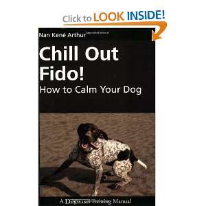 Chill Out Fido How to Calm Your Dog (Dogwise Training Manual 