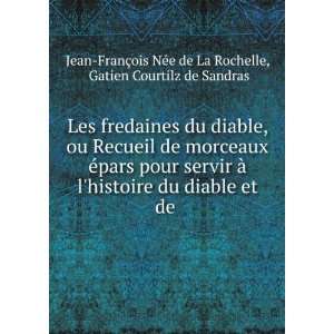   Courtilz de Sandras Jean FranÃ§ois NÃ©e de La Rochelle Books