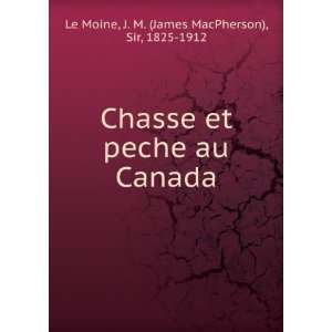  Chasse et peche au Canada J. M. Sir Le Moine Books