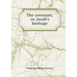   The covenant; or, Jacobs heritage Frederick Charles Danvers Books