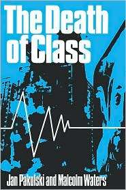 The Death Of Class, (0803978391), Jan Pakulski, Textbooks   Barnes 