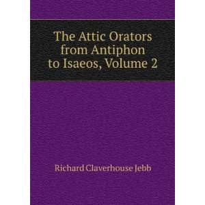  The Attic Orators from Antiphon to Isaeos, Volume 2 