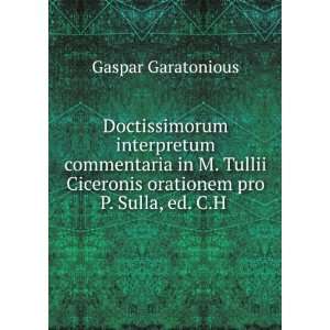   Ciceronis orationem pro P. Sulla, ed. C.H . Gaspar Garatonious Books