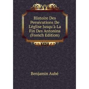   Ã  La Fin Des Antonins (French Edition) Benjamin AubÃ© Books