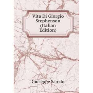   Vita Di Giorgio Stephenson (Italian Edition) Giuseppe Saredo Books