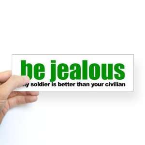  Be Jealous Military Bumper Sticker by  
