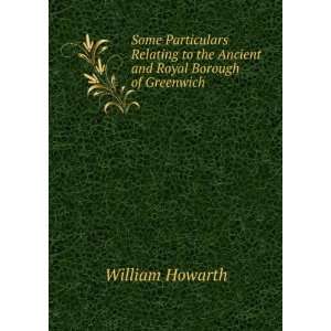   the Ancient and Royal Borough of Greenwich . William Howarth Books