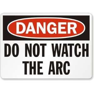  Danger Do Not Watch The Arc Plastic Sign, 14 x 10 