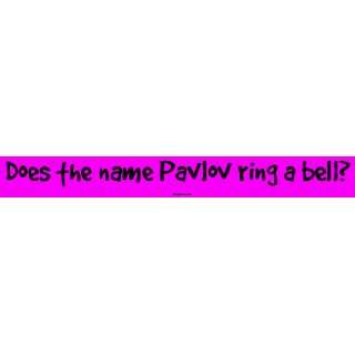    Does the name Pavlov ring a bell? Bumper Sticker Automotive