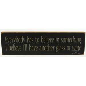 Everybody has to believe in something Sign