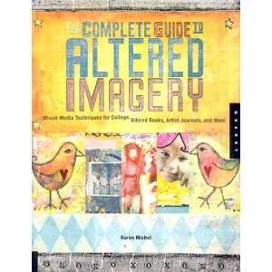  The Complete Guide to Altered Imagery Mixed Media Techniques 