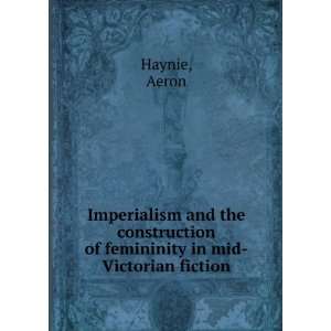   of femininity in mid Victorian fiction Aeron Haynie Books
