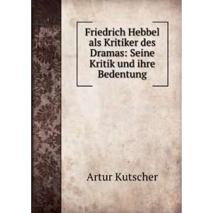  Friedrich Hebbel als Kritiker des Dramas Seine Kritik und 