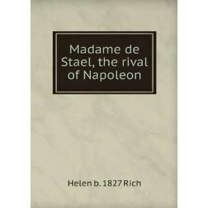  Madame de Stael, the rival of Napoleon Helen b. 1827 Rich Books