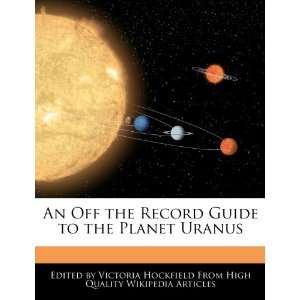 An Off the Record Guide to the Planet Uranus Victoria Hockfield 