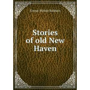  Stories of old New Haven Ernest Hickok Baldwin Books