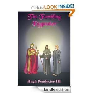 The Fumbling Kingmaker Hugh Pendexter III  Kindle Store
