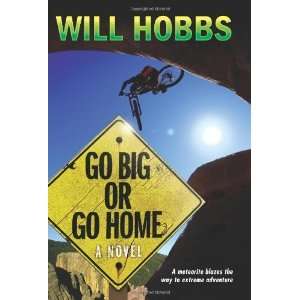  Go Big or Go Home [Hardcover] Will Hobbs Books