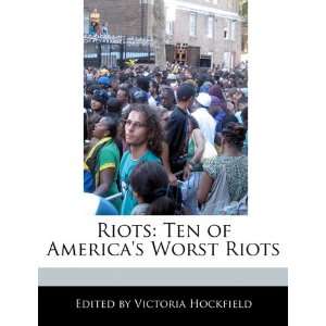   of Americas Worst Riots (9781116545999) Victoria Hockfield Books