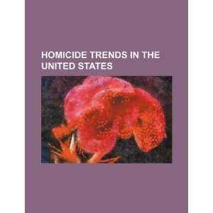  Homicide trends in the United States (9781234208431) U.S 