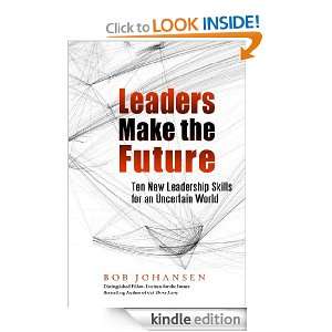 Leaders Make the Future Ten New Leadership Skills for an Uncertain 