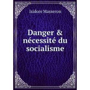    Danger & nÃ©cessitÃ© du socialisme Isidore Masseron Books
