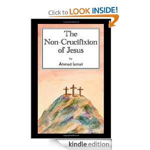 The Non Crucifixion of Jesus Ahmed Ismail  Kindle Store