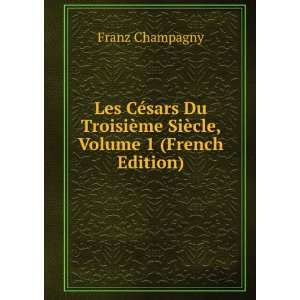   ¨me SiÃ¨cle, Volume 1 (French Edition) Franz Champagny Books