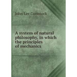  A System of Natural Philosophy, in Which Are Explained the 
