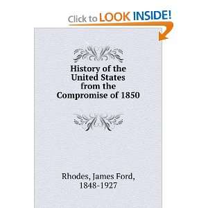   from the Compromise of 1850 . James Ford, 1848 1927 Rhodes Books
