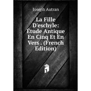   Antique En Cinq Et En Vers . (French Edition) Joseph Autran Books