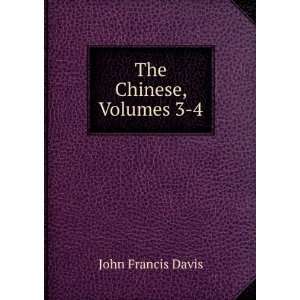  The Chinese, Volumes 3 4 John Francis Davis Books