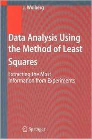 Data Analysis Using the Method of Least Squares Extracting the Most 