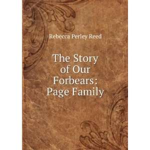    The Story of Our Forbears Page Family. Rebecca Perley Reed Books