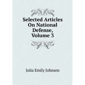   Articles On National Defense, Volume 3 Julia Emily Johnsen Books