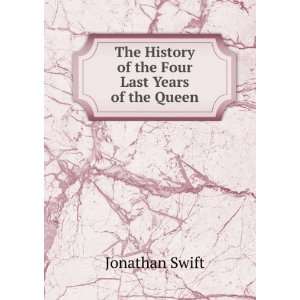   of the Four Last Years of the Queen Jonathan Swift  Books