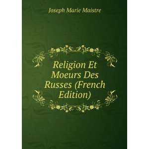  Et Moeurs Des Russes (French Edition) Joseph Marie Maistre Books