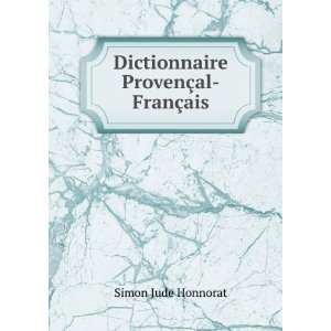  Dictionnaire ProvenÃ§al FranÃ§ais Honnorat Simon Jude Books
