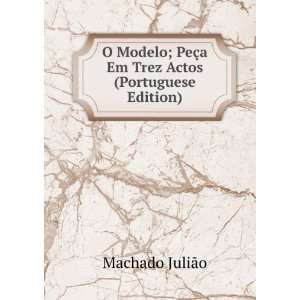   PeÃ§a Em Trez Actos (Portuguese Edition) Machado JuliÃ£o Books