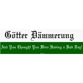  GÃ¶tter DÃ¤mmerung And You Thought You Were Having a 