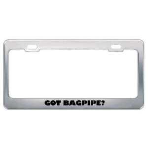 Got Bagpipe? Music Musical Instrument Metal License Plate Frame Holder 