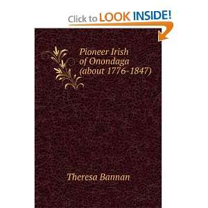    Pioneer Irish of Onondaga (about 1776 1847) Theresa Bannan Books