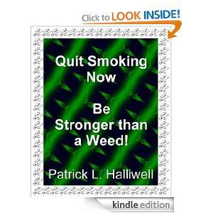 Quit Smoking Now Be Stronger than a Weed Patrick L. Halliwell 