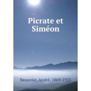  Picrate et SimÃ©on AndrÃ©, 1869 1925 Beaunier Books