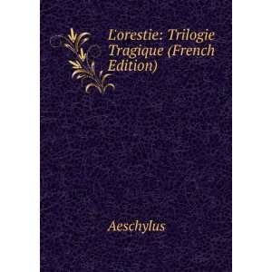  Lorestie Trilogie Tragique (French Edition) Aeschylus 