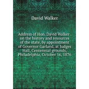  Address of Hon. David Walker . on the history and 