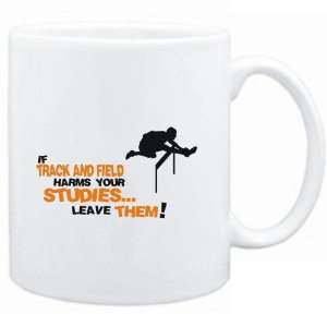  Mug White  If Track And Field harms your studies leave 